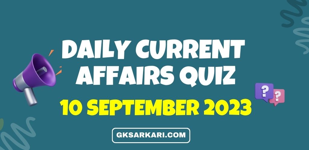 Daily Current Affairs Quiz – September 10, 2023