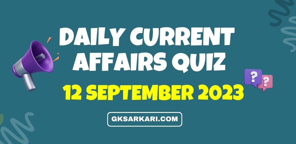 Daily Current Affairs Quiz – September 12, 2023